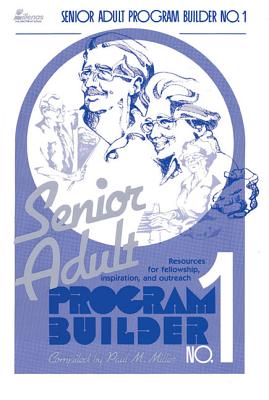 Senior Adult Program Builder No. 1: Resources for Fellowship, Inspiration and Outreach by Miller, Paul M.