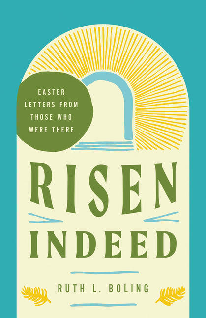Risen Indeed: Easter Letters from Those Who Were There by Ruth Boling