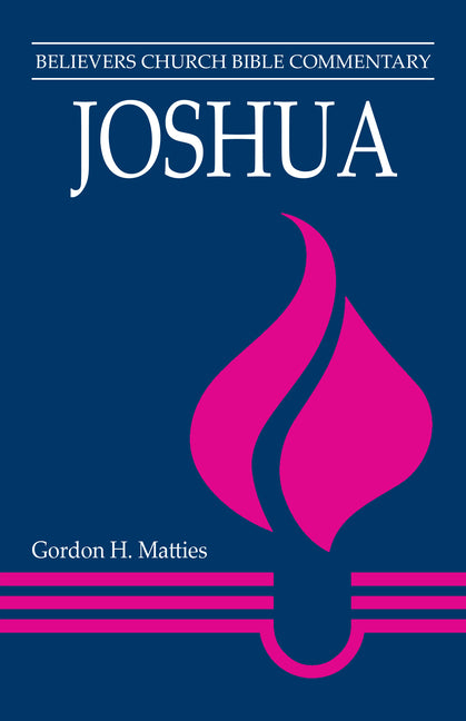 Joshua: Believers Church Bible Commentary by Matties, Gordon H.