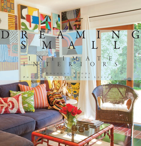 Dreaming Small: Intimate Interiors by Woods, Douglas