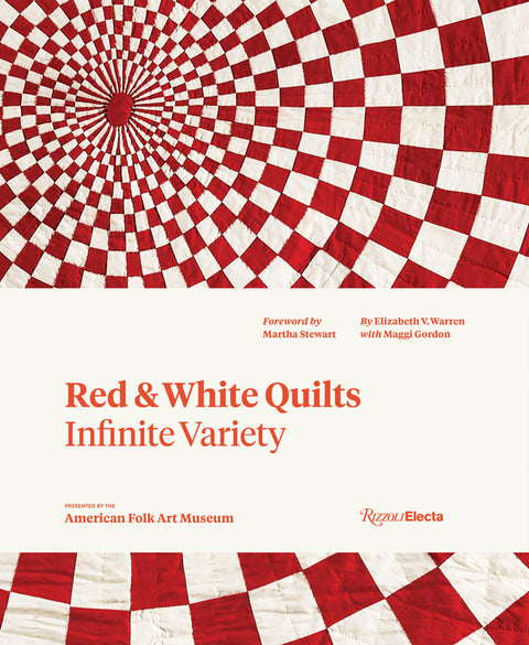 Red and White Quilts: Infinite Variety: Presented by the American Folk Art Museum