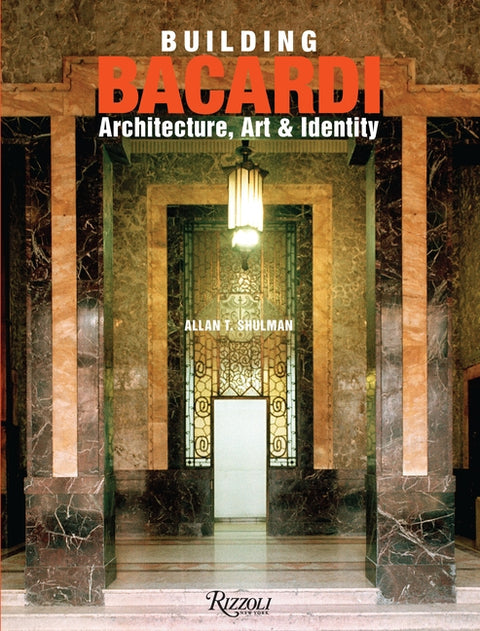 Building Bacardi: Architecture, Art & Identity by Shulman, Allan T.