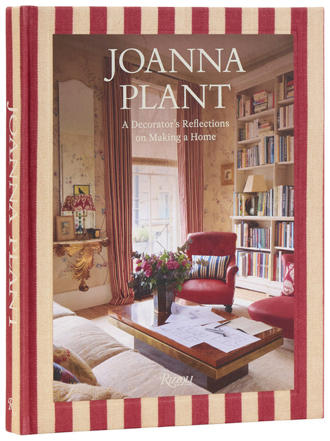 Joanna Plant: A Decorator's Reflections on Making a Home by Plant, Joanna