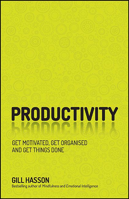Productivity: Get Motivated, Get Organised and Get Things Done