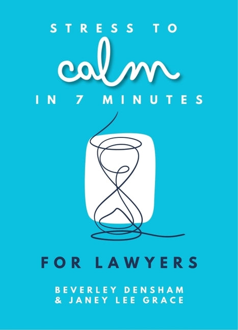 Stress to Calm in 7 Minutes for Lawyers by Lee Grace, Janey