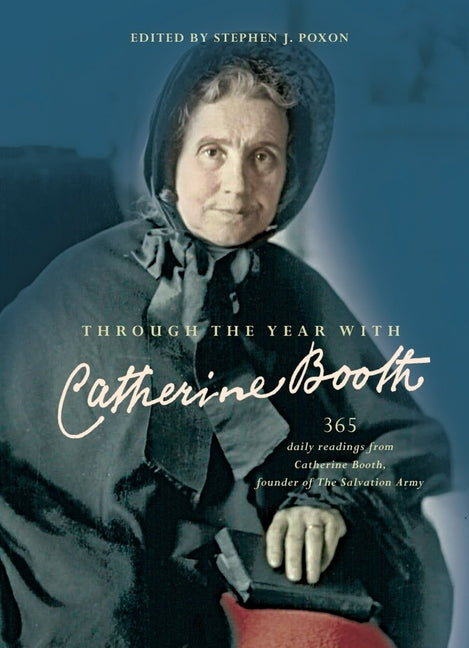 Through the Year with Catherine Booth: 365 Daily Readings from Catherine Booth, Founder of the Salvation Army