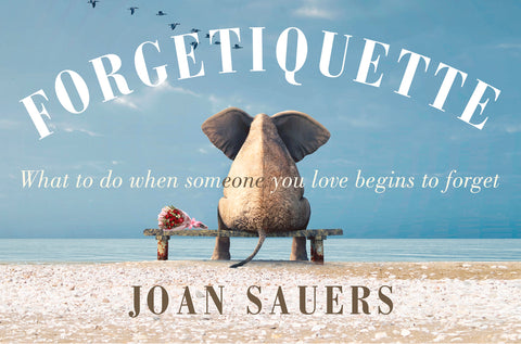 Forgetiquette: What to Do When Someone You Love Begins to Forget by Sauers, Joan