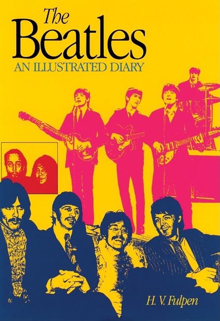 The Beatles: An Illustrated Diary Third Edition by Fulpen, H. V.