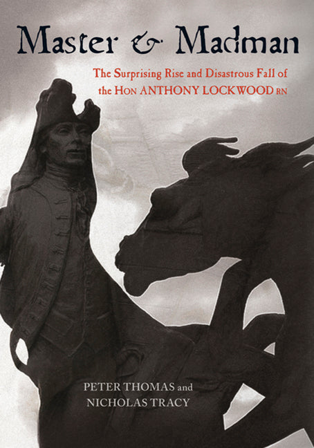 Master & Madman: The Surprising Rise and Disastrous Fall of the Hon Anthony Lockwood RN