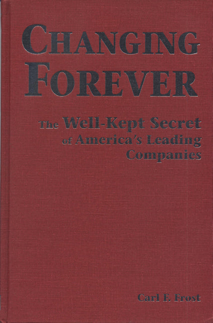 Changing Forever: The Well-Kept Secrets of America's Leading Companies