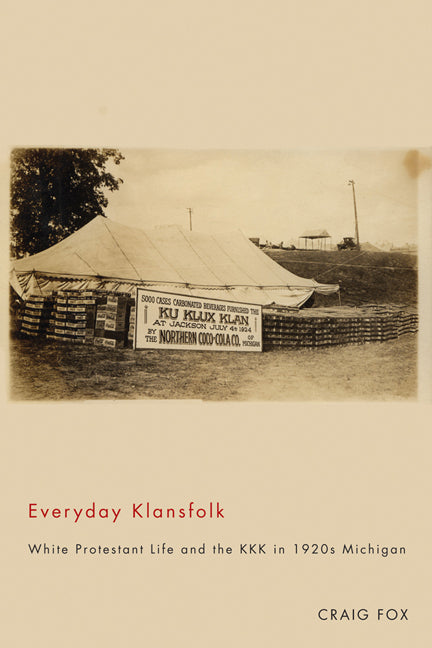 Everyday Klansfolk: White Protestant Life and the KKK in 1920s Michigan by Fox, Craig