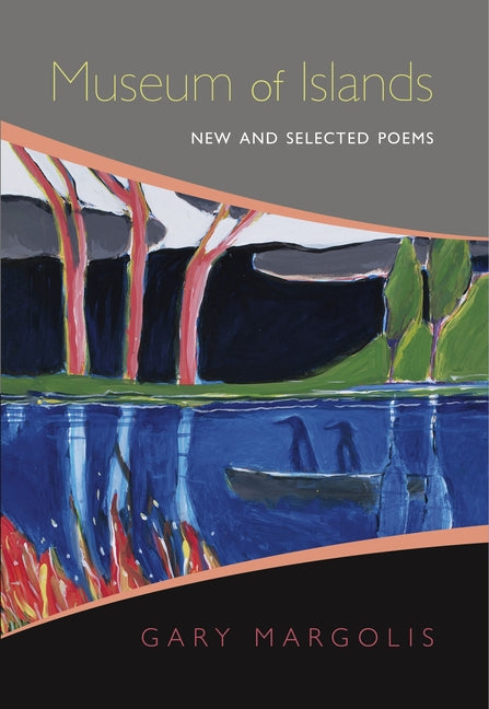 Museum of Islands: New and Selected Poems by Margolis, Gary