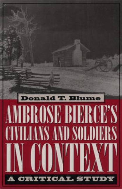 Ambrose Bierce's Civilians and Soldiers in Context: A Critical Study