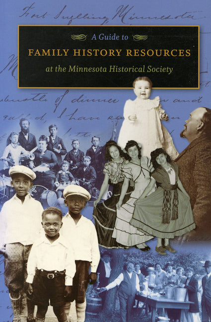 A Guide to Family History Resources at the Minnesota Historical Society