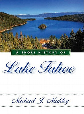 A Short History of Lake Tahoe by Makley, Michael J.