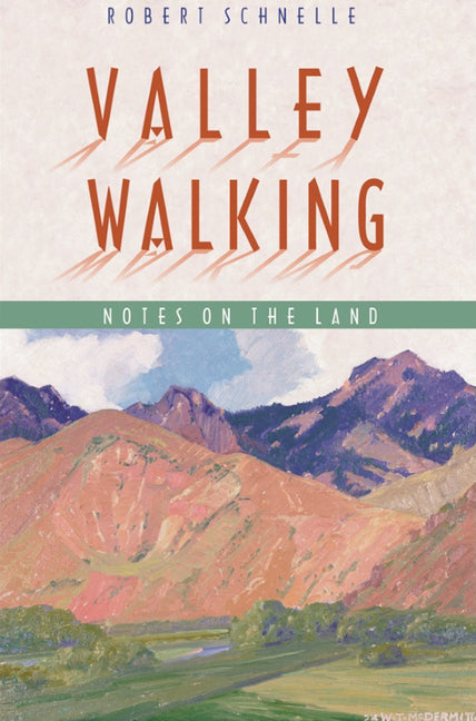 Valley Walking: Notes on the Land by Schnelle, Robert