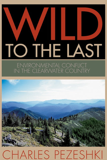 Wild to the Last: Environmental Conflict in the Clearwater Country