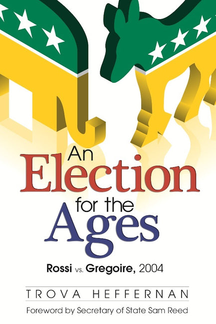 An Election for the Ages: Rossi vs. Gregoire, 2004 by Heffernan, Trova