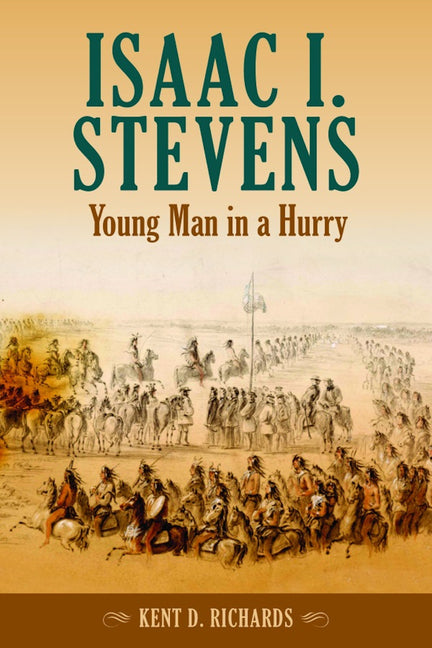 Isaac I. Stevens: Young Man in a Hurry by Richards, Kent D.