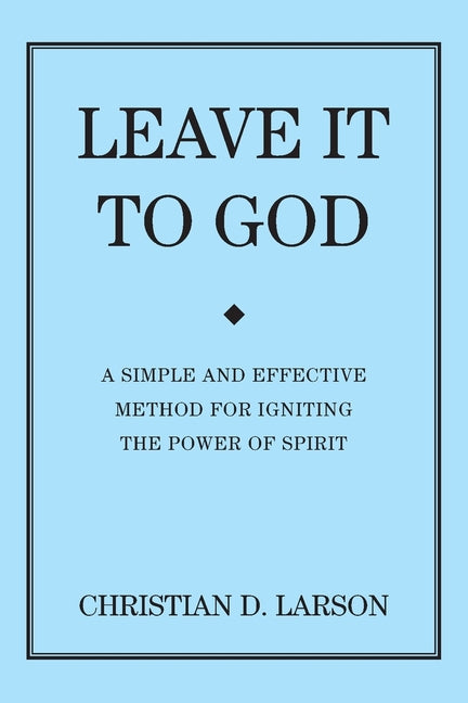 Leave It to God by Larson, Christian D.