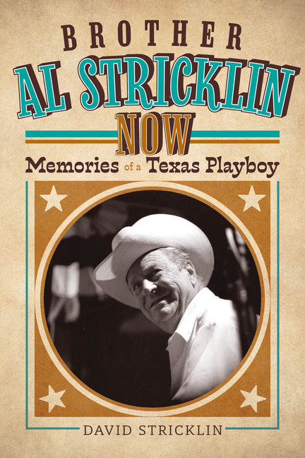 Brother Al Stricklin Now: Memories of a Texas Playboy by Stricklin, David