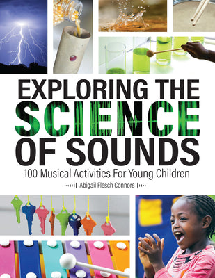 Exploring the Science of Sounds: 100 Musical Activities for Young Children by Flesch Connors, Abigail