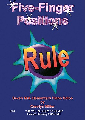 Five-Finger Positions Rule: Mid-Elementary Level by Miller, Carolyn