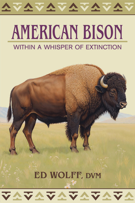 American Bison: Within a Whisper of Extinction by Wolff, Ed