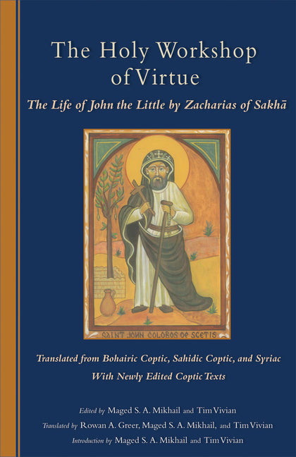 The Holy Workshop of Virtue: The Life of John the Little by Zacharias of Sakha Volume 234 by Mikhail, Maged S. a.