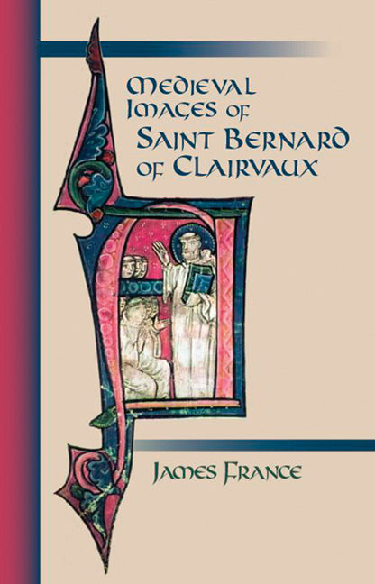 Medieval Images of Saint Bernard of Clairvaux: Volume 210 [With CDROM] by France, James