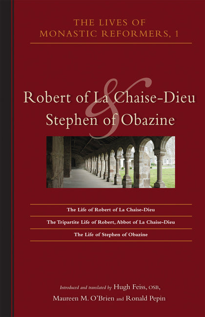 Lives of Monastic Reformers, 1: Robert of La Chaise-Dieu and Stephen of Obazine Volume 222 by Feiss, Hugh B., Osb