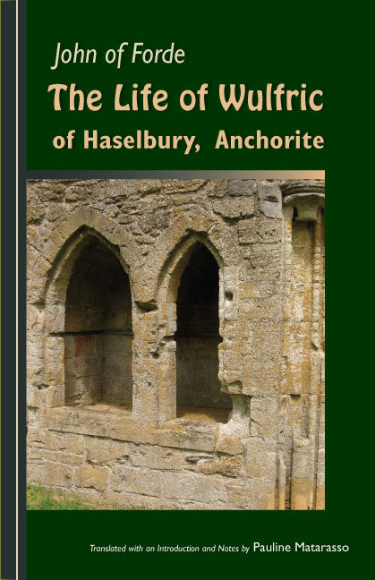 The Life of Wulfric of Haselbury, Anchorite: Volume 79 by John of Ford