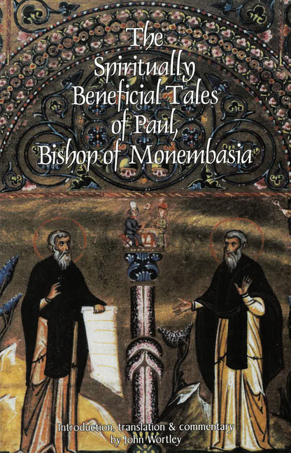 The Spiritually Beneficial Tales of Paul, Bishop of Monembasia: Volume 159 by Paul Bishop of Monembasia