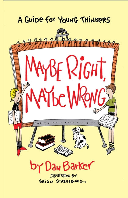 Maybe Right, Maybe Wrong: A Guide for Young Thinkers