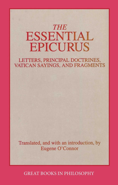 Essential Epicurus: Letters, Principal Doctrines, Vatican Sayings, and Fragments
