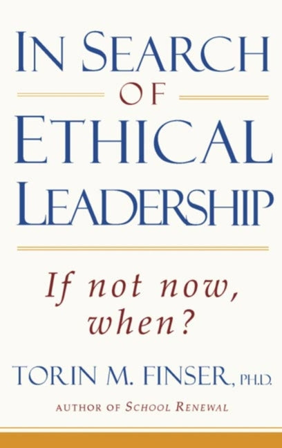 In Search of Ethical Leadership: If Not Now, When? by Finser, Torin M.