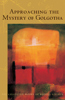Approaching the Mystery of Golgotha: (Cw 152) Volume 152 by Steiner, Rudolf