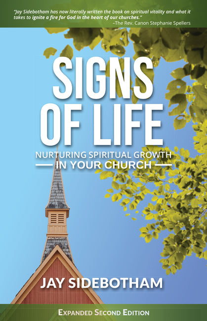 Signs of Life: Nurturing Spiritual Growth in Your Church: Expanded Second Edition by Jay Sidebotham