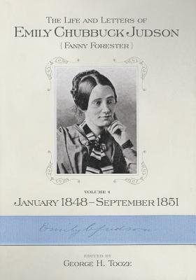 The Life and Letters of Emily Chubbuck Judson: Volume 4, January 1848 September 1851 by Tooze, George