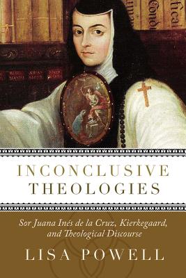 Inconclusive Theologies by Powell, Lisa D.
