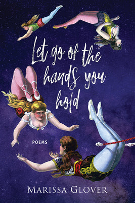 Let Go of the Hands You Hold by Glover, Marissa