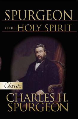 Spurgeon on the Holy Spirit by Spurgeon, Charles Haddon