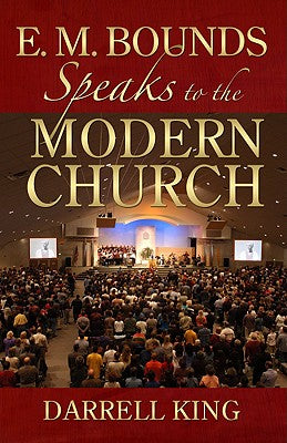E. M. Bounds Speaks to the Modern Church by King, Darrel