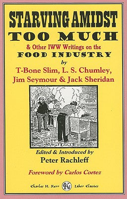 Starving Amidst Too Much & Other IWW Writings on the Food Industry by Slim, T-Bone