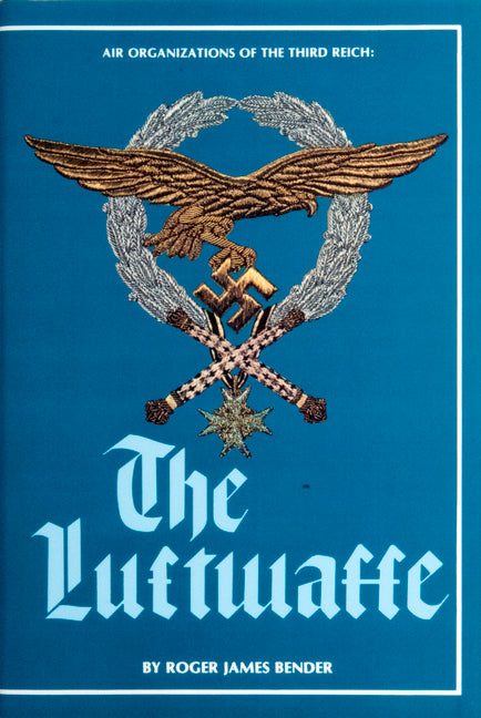 Air Organizations of the Third Reich: The Luftwaffe by Bender, R. J.