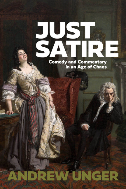 Just Satire: Comedy and Commentary in an Age of Chaos
