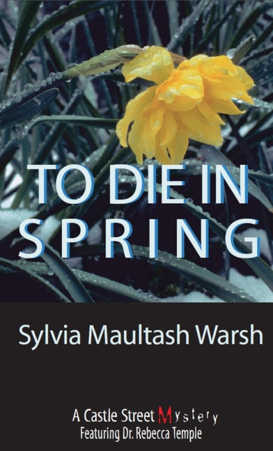 To Die in Spring: A Rebecca Temple Mystery
