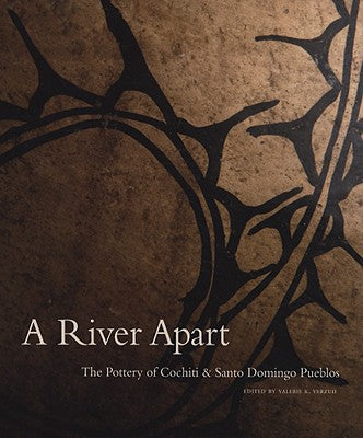 A River Apart: The Pottery of Cochiti & Santa Domingo Pueblos by Verzuh, Valerie K.