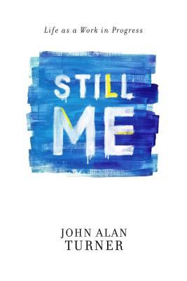 Still Me: Life as a Work in Progress by Turner, John Alan