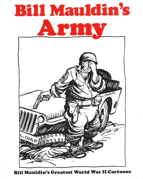 Bill Mauldin's Army: Bill Mauldin's Greatest World War II Cartoons by Mauldin, Bill